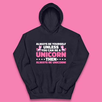 Always Be Yourself Unless You Can Ba A Unicorn Then Always Be Unicorn Kids Hoodie
