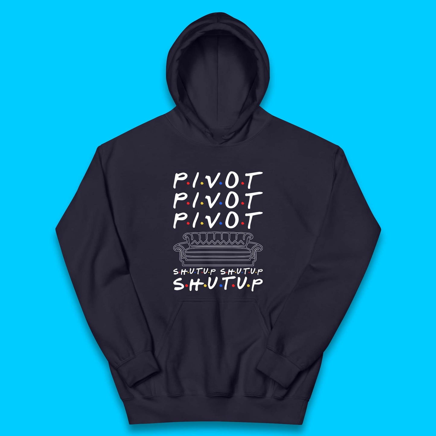 Friends Pivot Shut Up Shut Up Kids Hoodie
