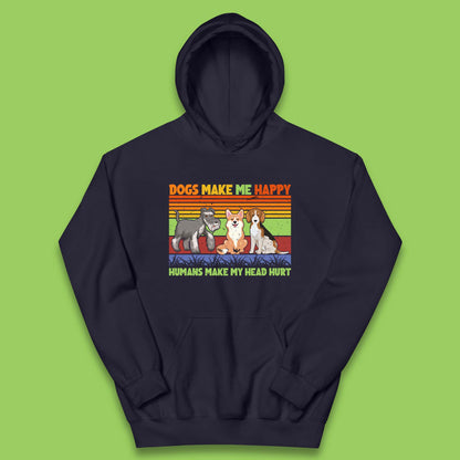 Dogs Make Me Happy Humans Make Me Head Hurt Dog Lovers Funny Dog Saying Kids Hoodie