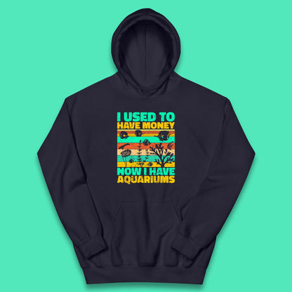I Used To Have Money Now I Have Aquariums Fishkeeper Aquarist Aquarium Kids Hoodie