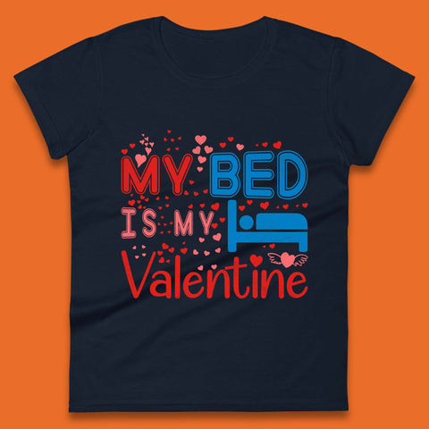 My Bed Is My Valentine Womens T-Shirt
