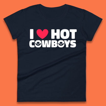 I Love Hot Cowboys Funny Country Western Rodeo Farm Funny Slogan Womens Tee Top