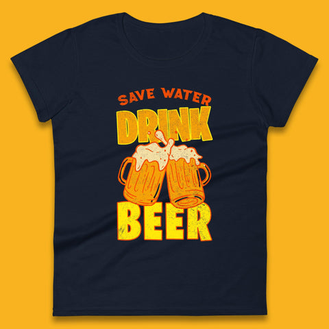 Save Water Drink Beer Day Drinking Beer Saying Beer Quote Funny Alcoholism Beer Lover Womens Tee Top