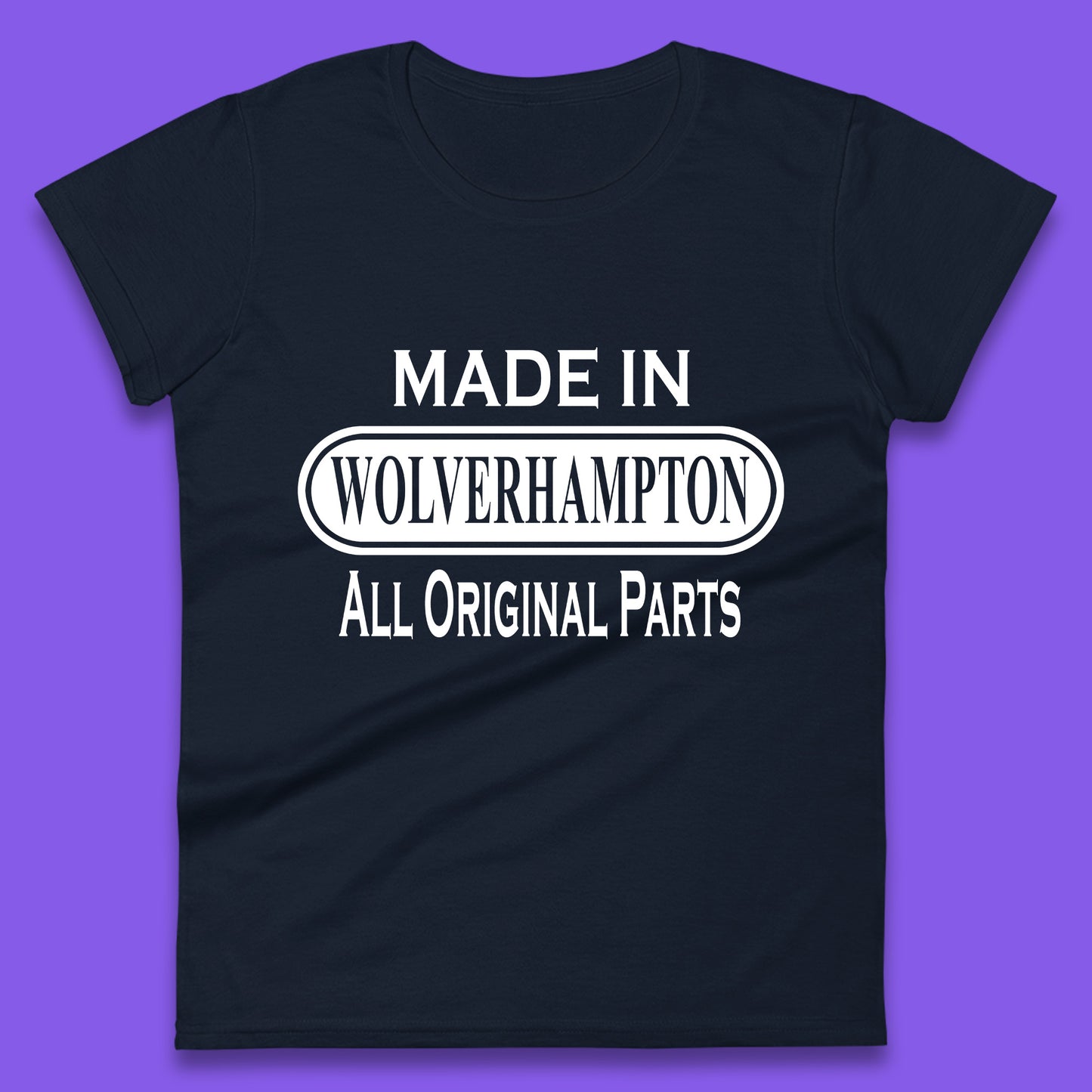 Made In Wolverhampton All Original Parts Vintage Retro Birthday City In West Midlands, England Gift Womens Tee Top