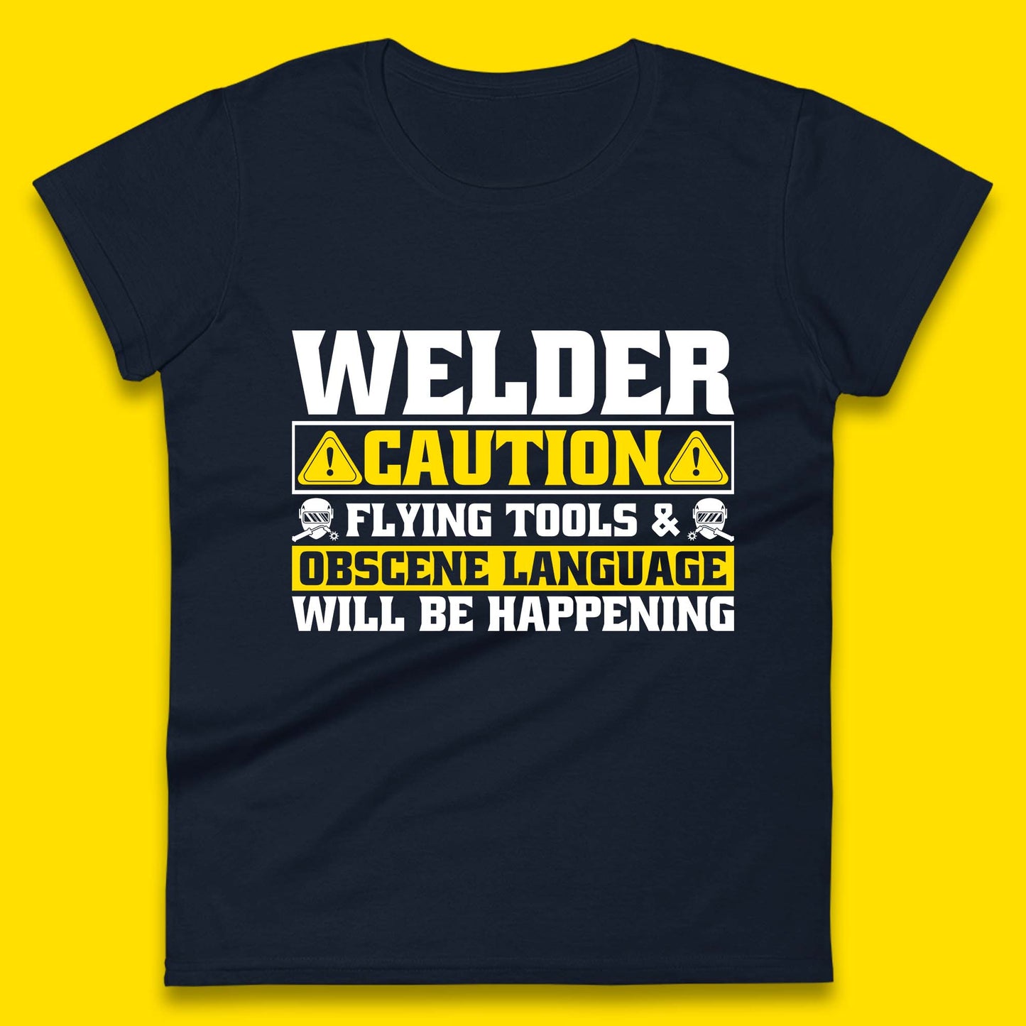 Welder Caution Flying Tools & Obscene Language Will Be Happening Funny Welding Saying Womens Tee Top