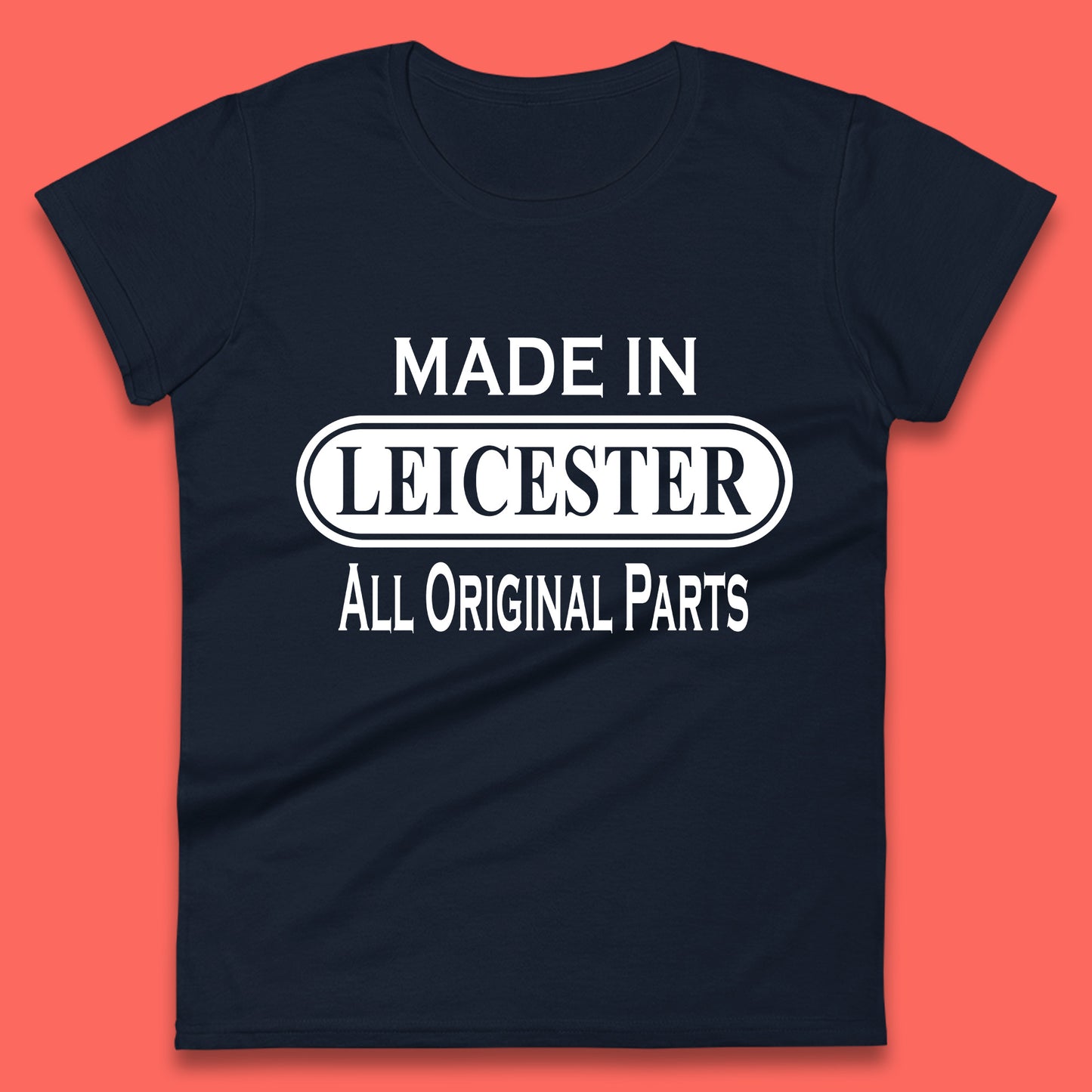 Made In Leicester All Original Parts Vintage Retro Birthday City in East Midlands, England Gift Womens Tee Top