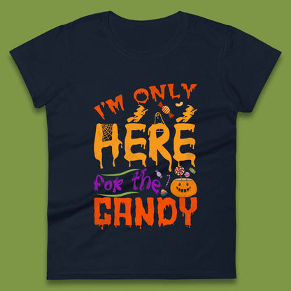 I'm Only Here For The Candy Halloween Trick Or Treat Womens Tee Top