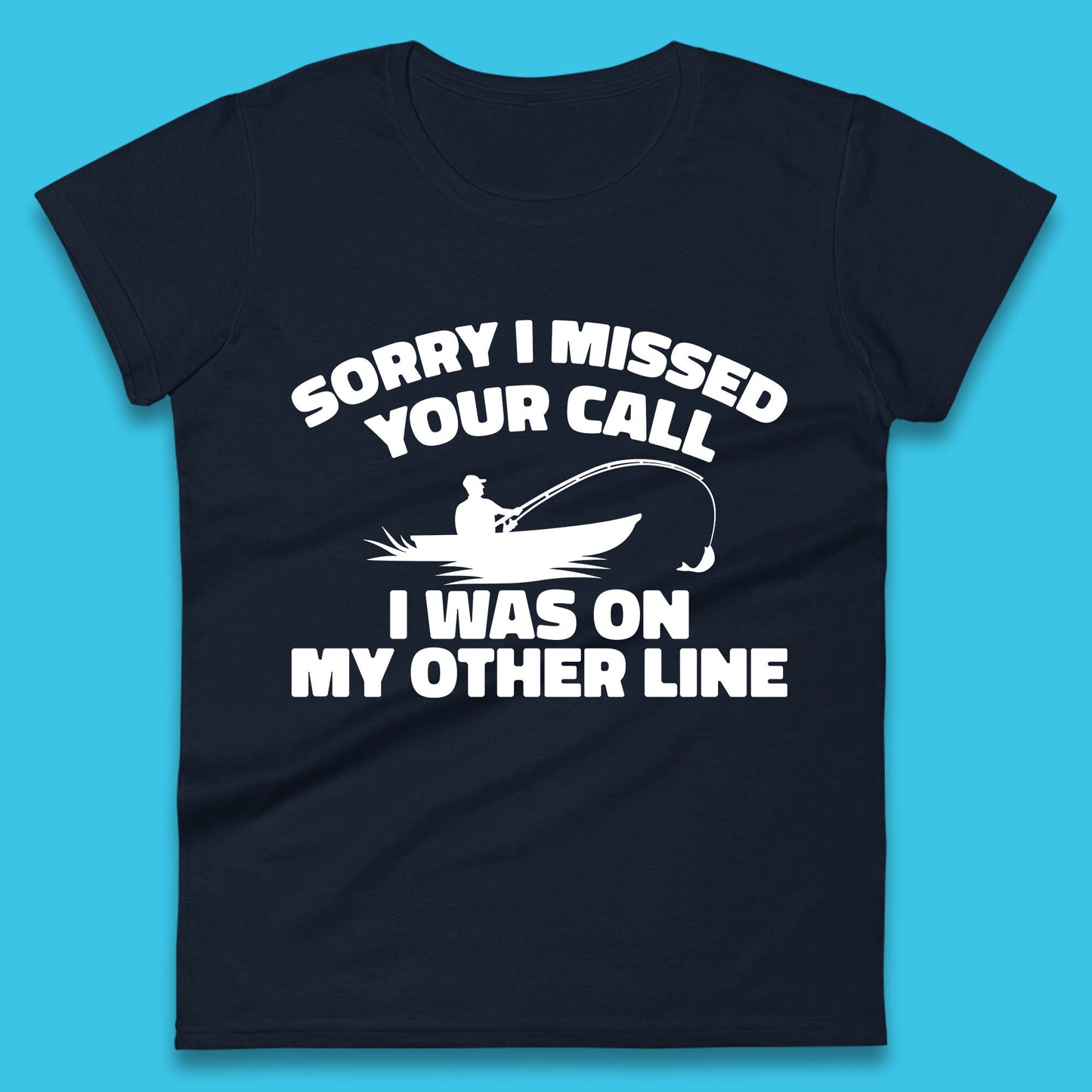 Sorry I Missed Your Call I Was On My Other Line Funny Fishing Fisherman Womens Tee Top