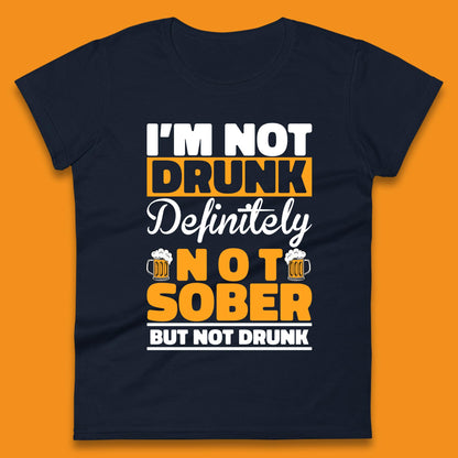 I'm Not Drunk Definitely Not Sober But Not Drunk Funny Saying Sarcastic Drinking Humor Drunk Novelty Womens Tee Top