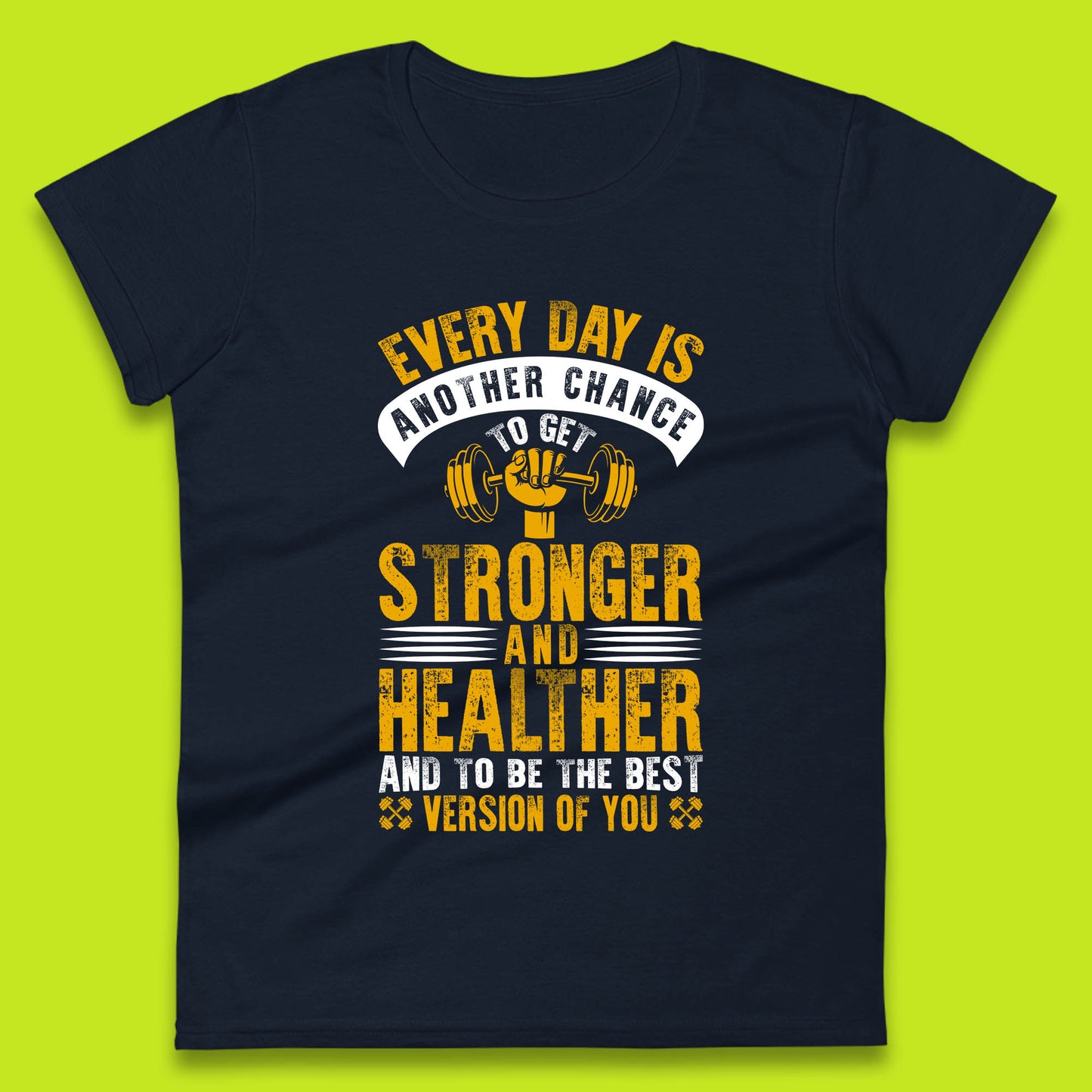 Every Day Is Another Chance To Get Stronger And Healther And To Be The Best Version Of You Gym Quote Womens Tee Top