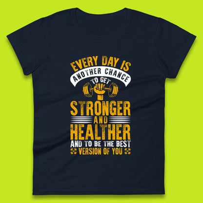 Every Day Is Another Chance To Get Stronger And Healther And To Be The Best Version Of You Gym Quote Womens Tee Top