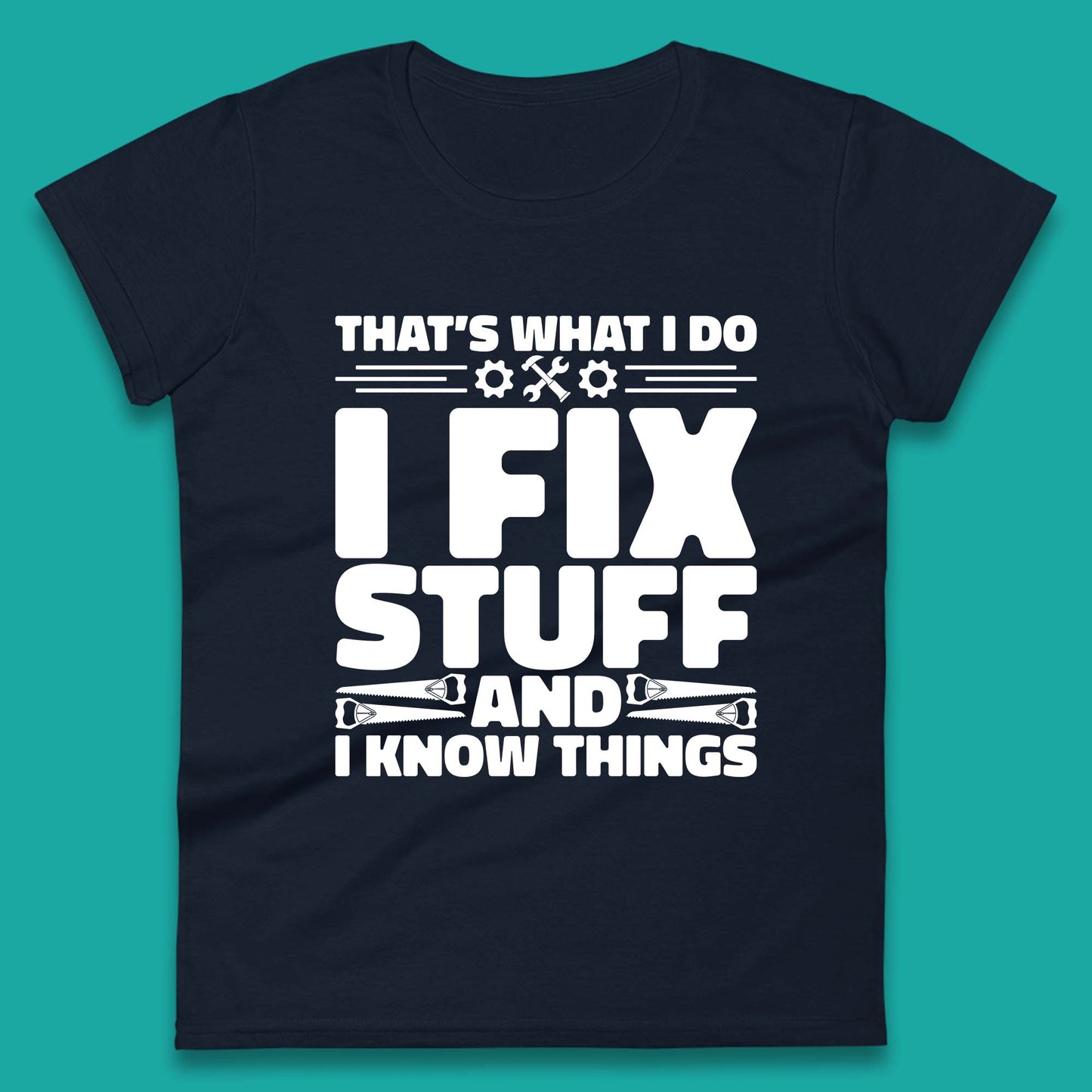 That's What I Do I Fix Stuff And I Know Things Funny Handyman Gift Womens Tee Top