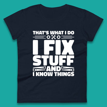 That's What I Do I Fix Stuff And I Know Things Funny Handyman Gift Womens Tee Top