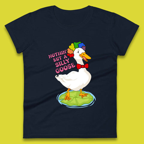 Nothin But A Silly Goose Womens T-Shirt