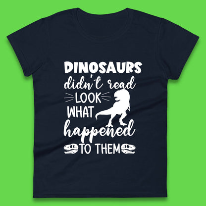 Dinosaur Didn't Read Womens T-Shirt