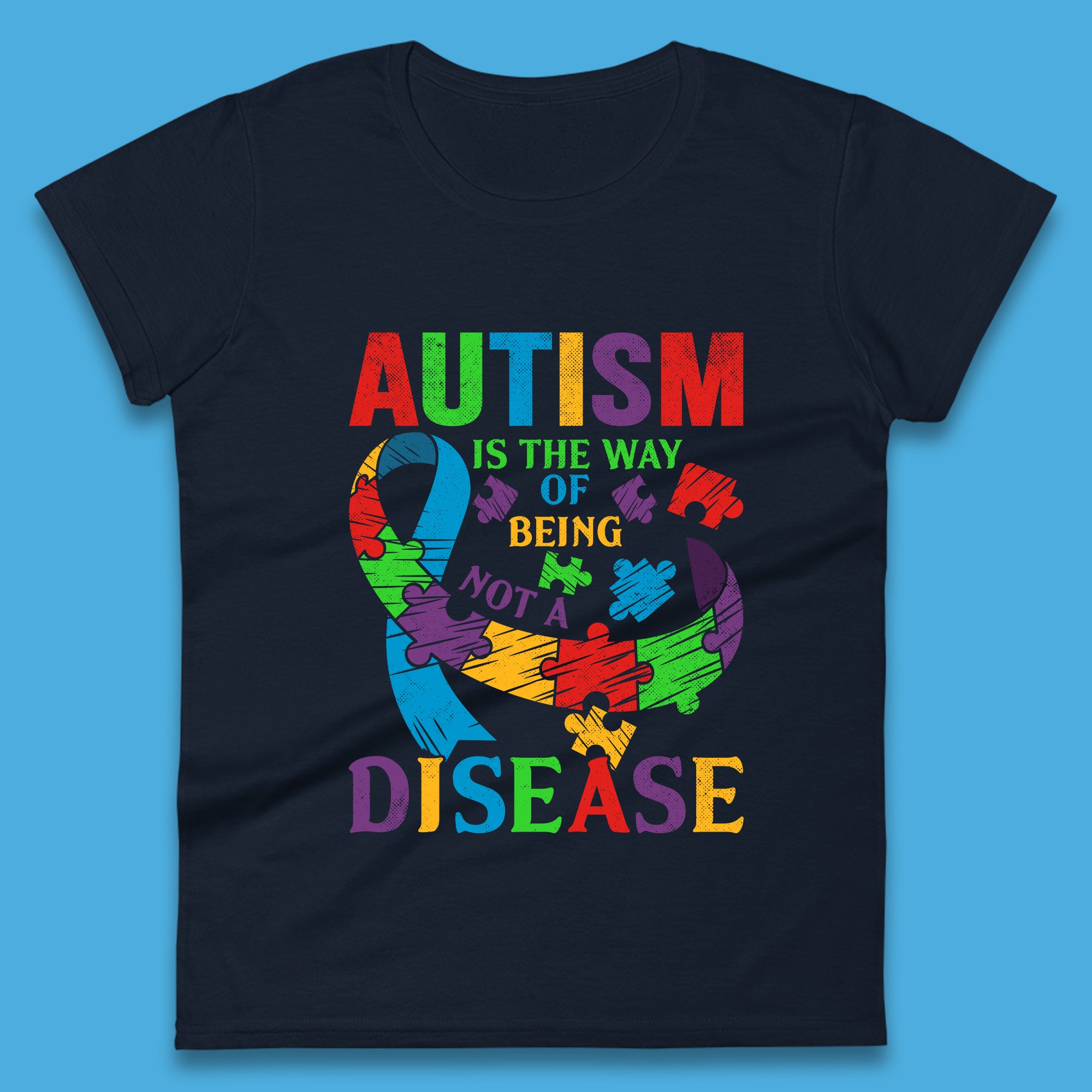 Autism Is The Way Of Being Not A Disease Womens T-Shirt
