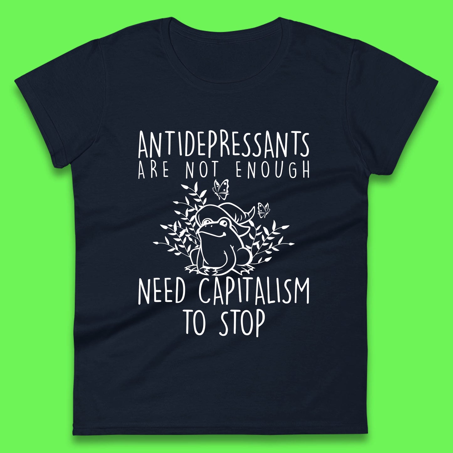 Antidepressants Are Not Enough Need Capitalism To Stop Funny Mental Health Womens Tee Top