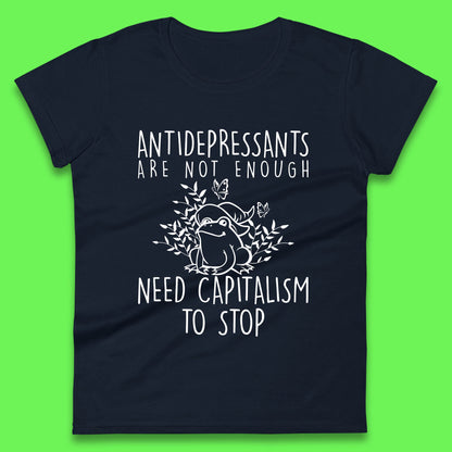 Antidepressants Are Not Enough Need Capitalism To Stop Funny Mental Health Womens Tee Top