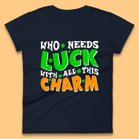 Luck With All This Charm Womens T-Shirt