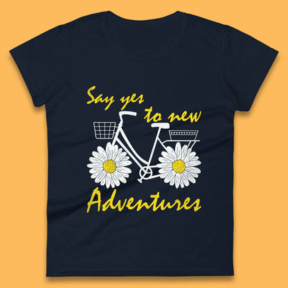 Say Yes To New Adventure Womens T-Shirt