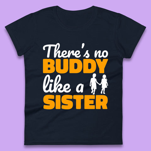 There's No Buddy Like A Sister Funny Siblings Novelty Best Buddy Sister Quote Womens Tee Top