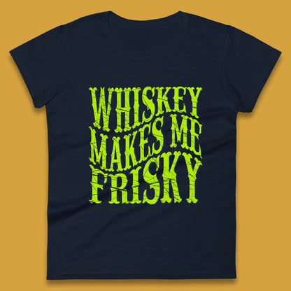 Whiskey Makes Me Frisky Womens T-Shirt