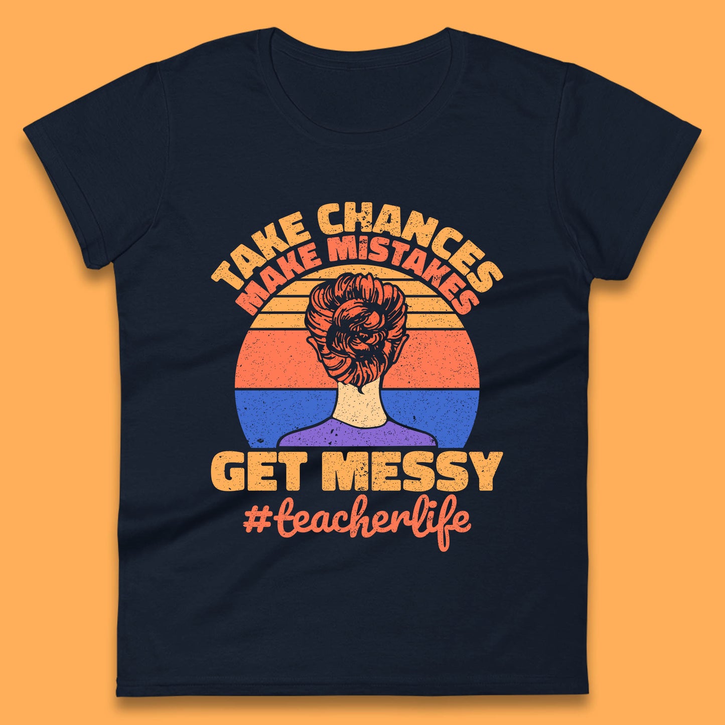 Take Chances Make Mistakes Get Messy Teacher Life Teacher Appreciation Womens Tee Top