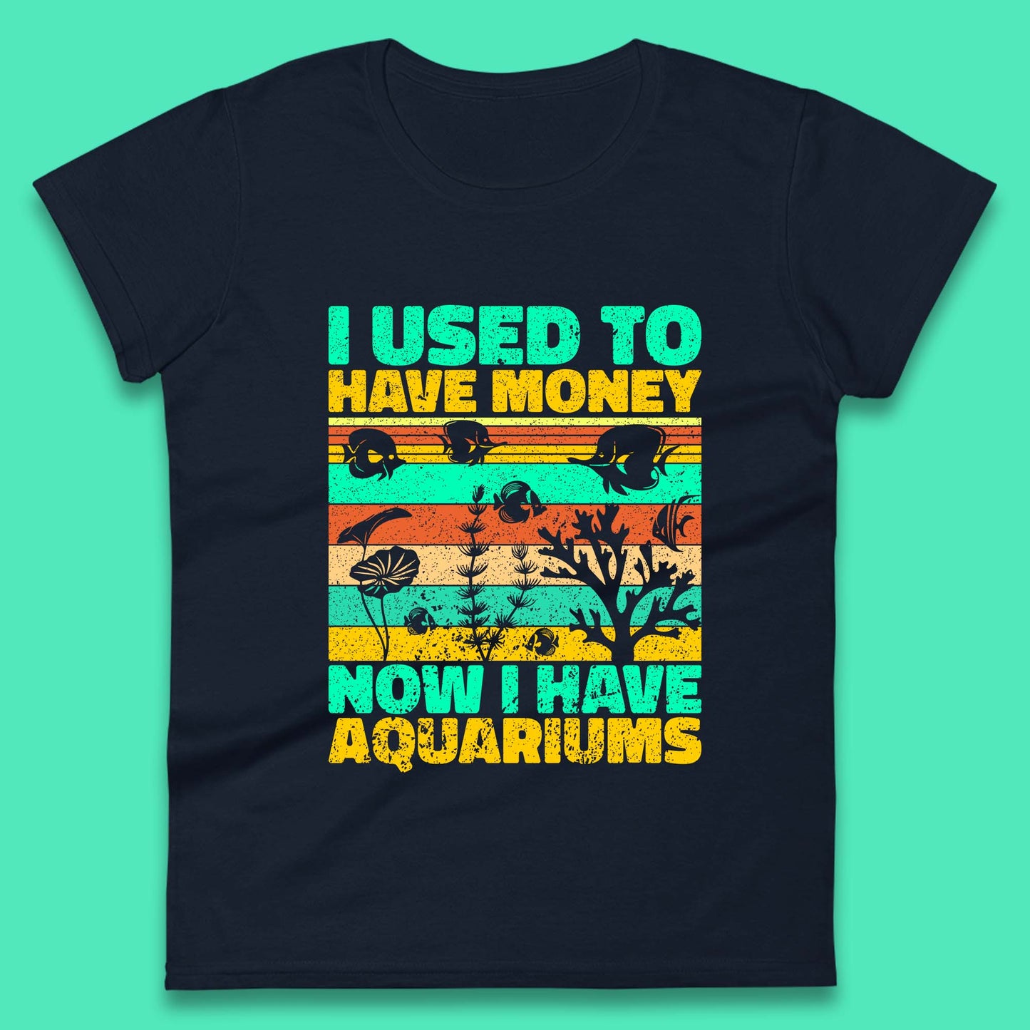 I Used To Have Money Now I Have Aquariums Fishkeeper Aquarist Aquarium Womens Tee Top
