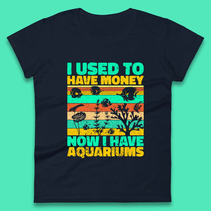 I Used To Have Money Now I Have Aquariums Fishkeeper Aquarist Aquarium Womens Tee Top