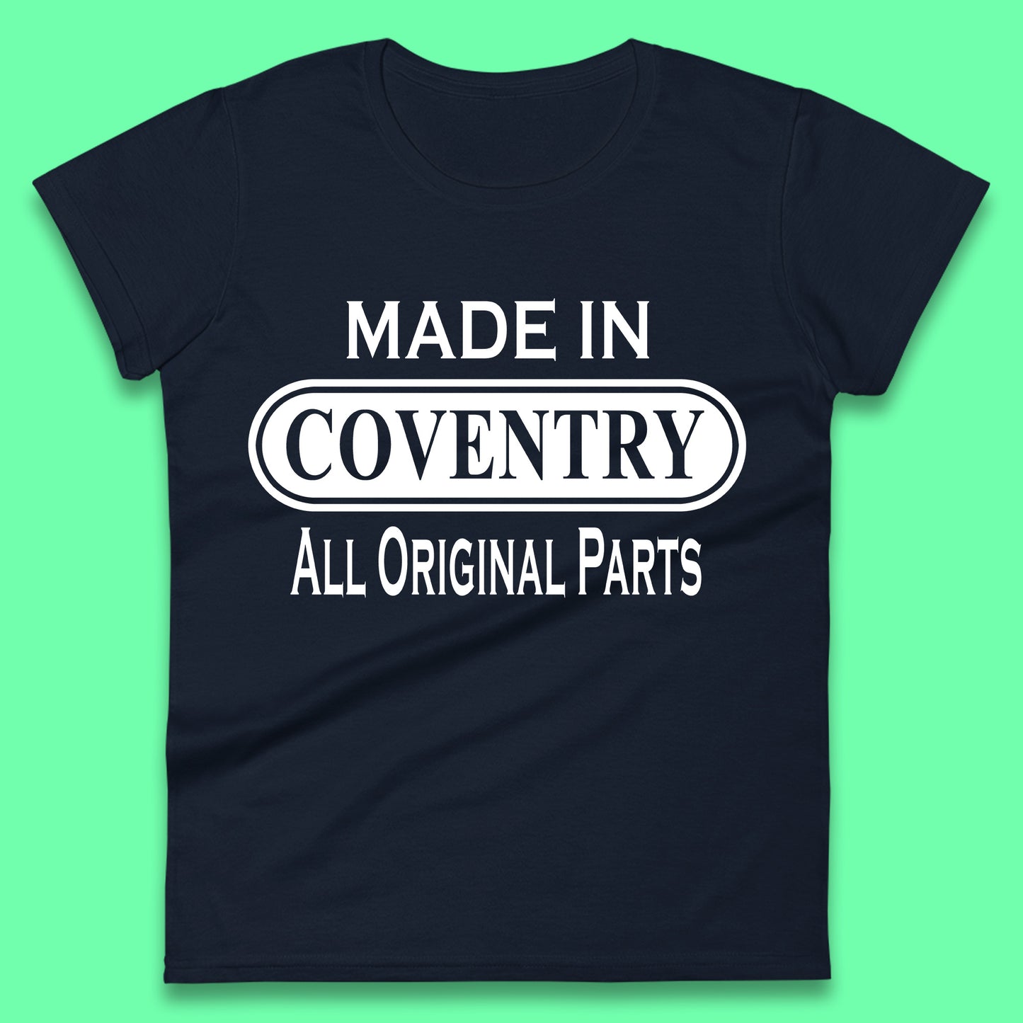 Made In Coventry All Original Parts Vintage Retro Birthday City In West Midlands, England Gift Womens Tee Top