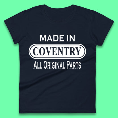 Made In Coventry All Original Parts Vintage Retro Birthday City In West Midlands, England Gift Womens Tee Top