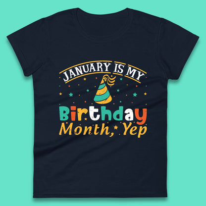 January Is My Birthday Month Yep Womens T-Shirt