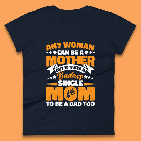 Badass Single Mom Womens T-Shirt