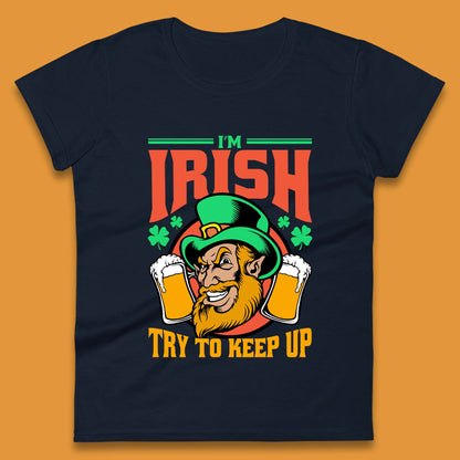 I'm Irish Try To Keep Up Womens T-Shirt