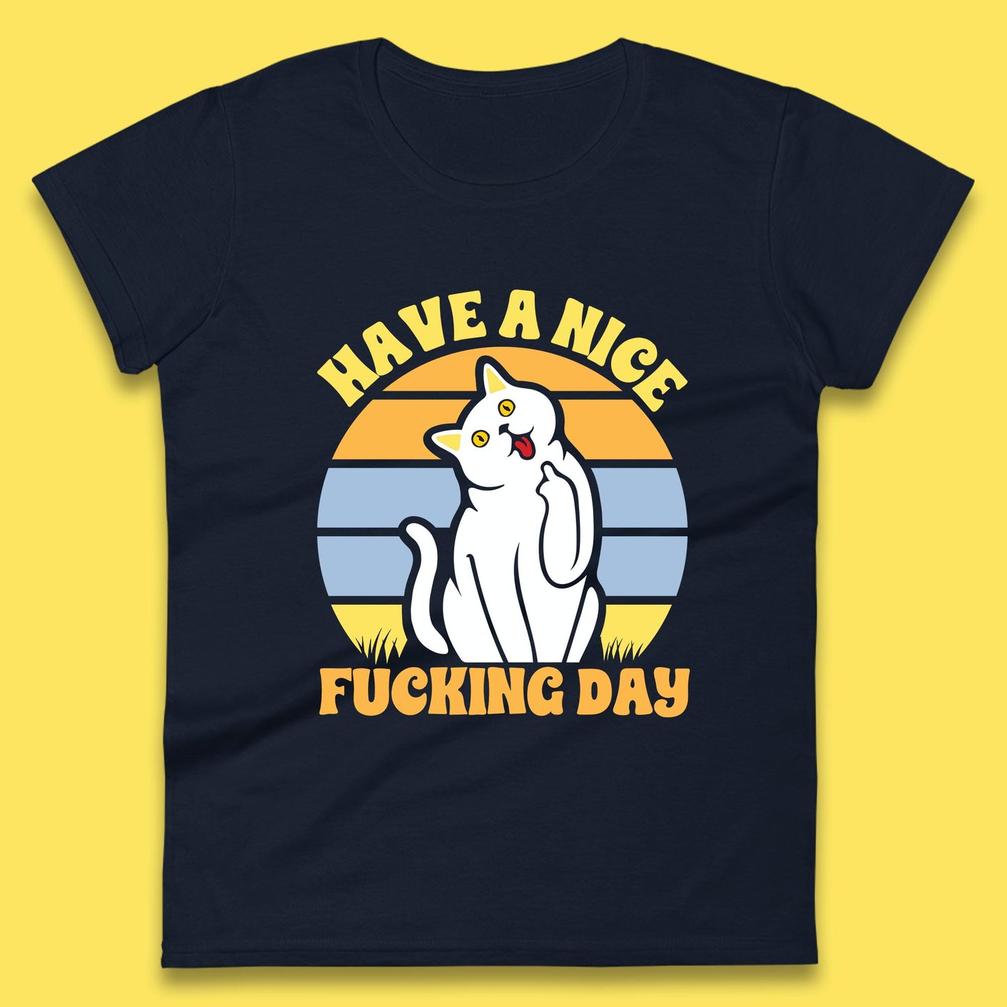 Have A Nice Fucking Day Cat Kitten Middle Finger Sarcastic Raunchy Humor Womens Tee Top