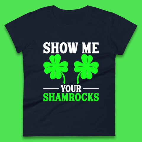 Show Me Your Shamrocks Womens T-Shirt