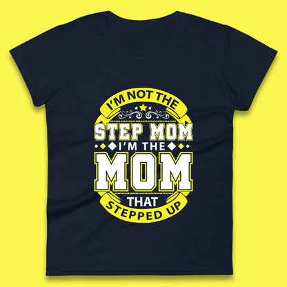 I'm Not The Step Mom Womens T-Shirt