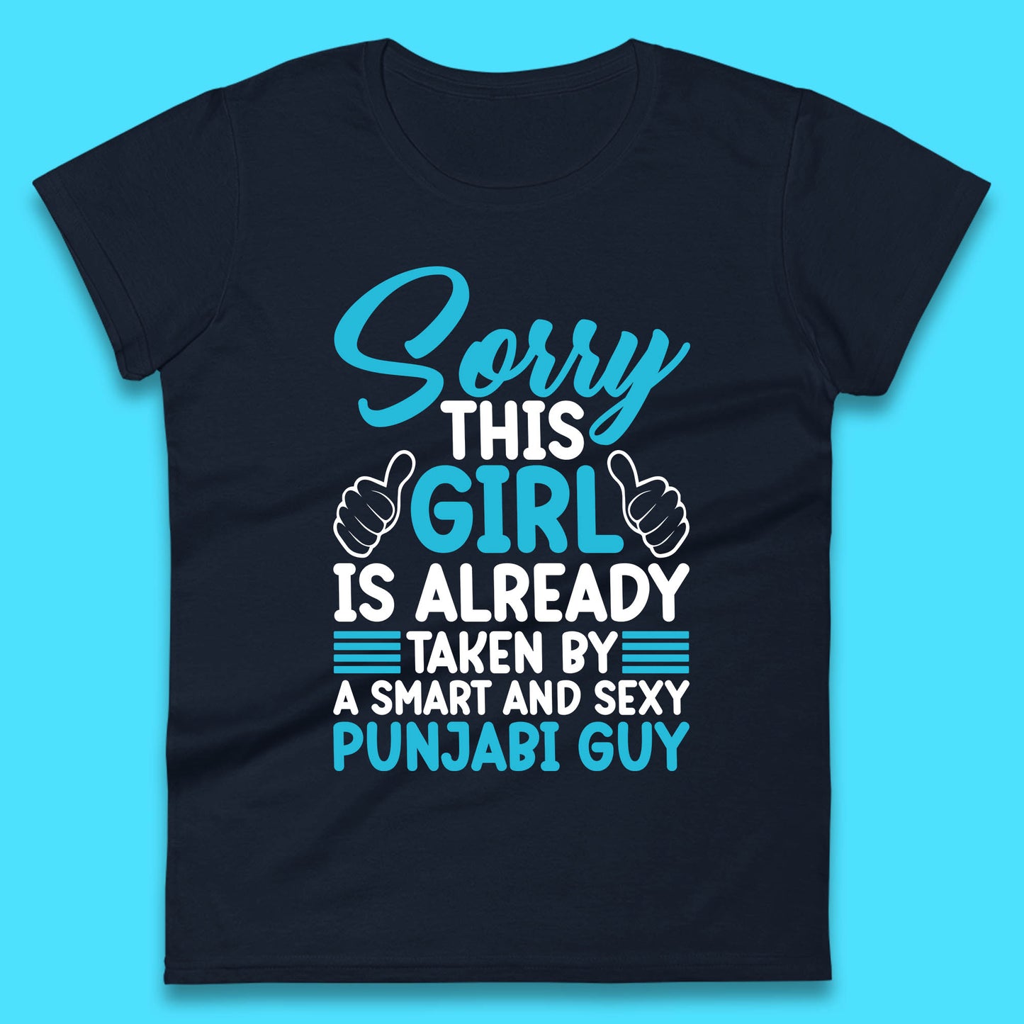 Sorry This Girl Is Already Taken By A Smart And Sexy Punjabi Guy Womens Tee Top
