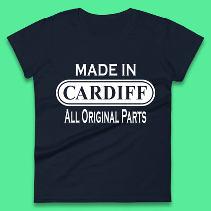 Made In Cardiff All Original Parts Vintage Retro Birthday Capital And Largest City Of Wales Gift Womens Tee Top
