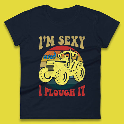 I'm Sexy And I Plough It Womens T-Shirt