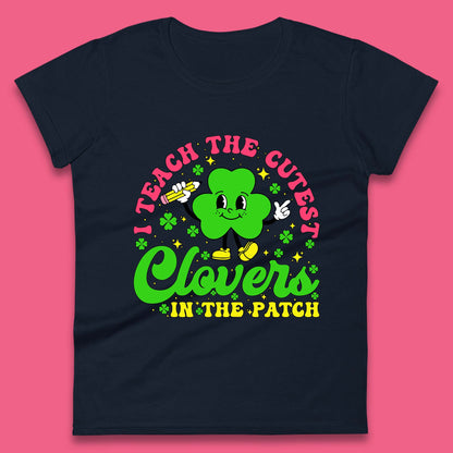 I Teach The Cutest Clovers In The Patch Womens T-Shirt