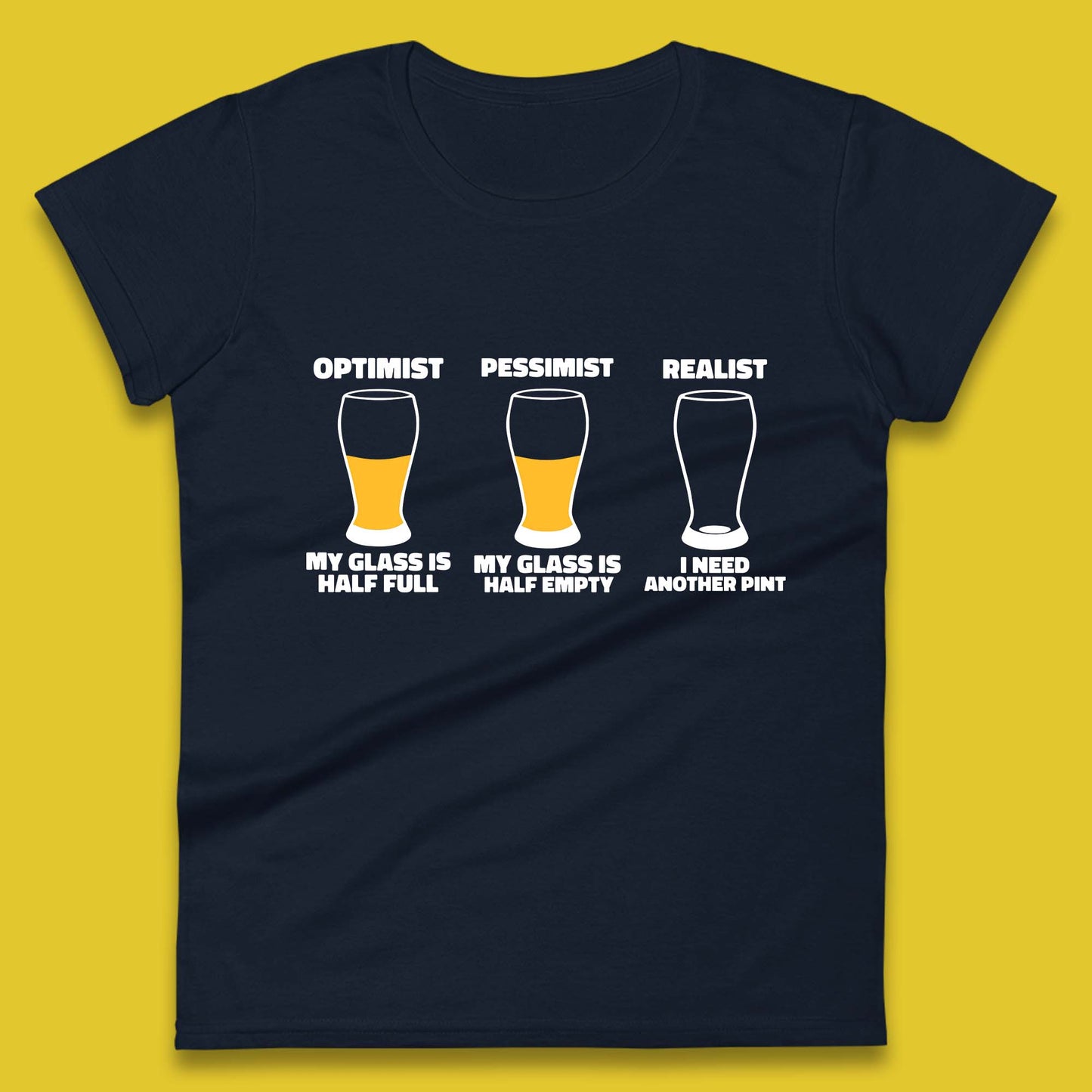 Optimist My Glass Is Half Full Pessimist My Glass Is Half Empty Realist I Need Another Pint Funny Beer Drinker Womens Tee Top