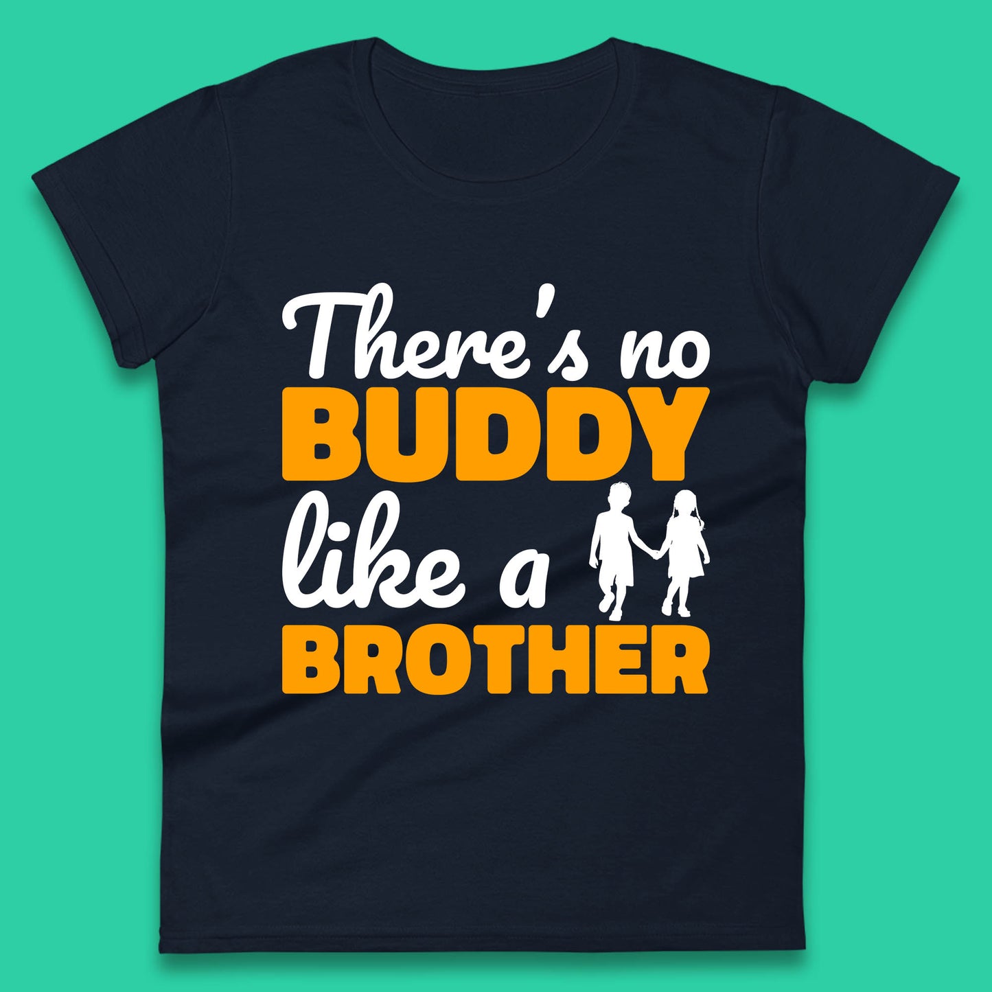 There's No Buddy Like A Brother Funny Siblings Novelty Best Buddy Brother Quote Womens Tee Top