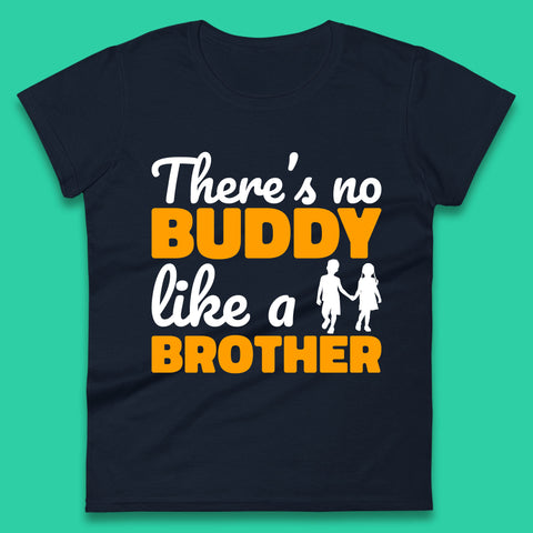 There's No Buddy Like A Brother Funny Siblings Novelty Best Buddy Brother Quote Womens Tee Top