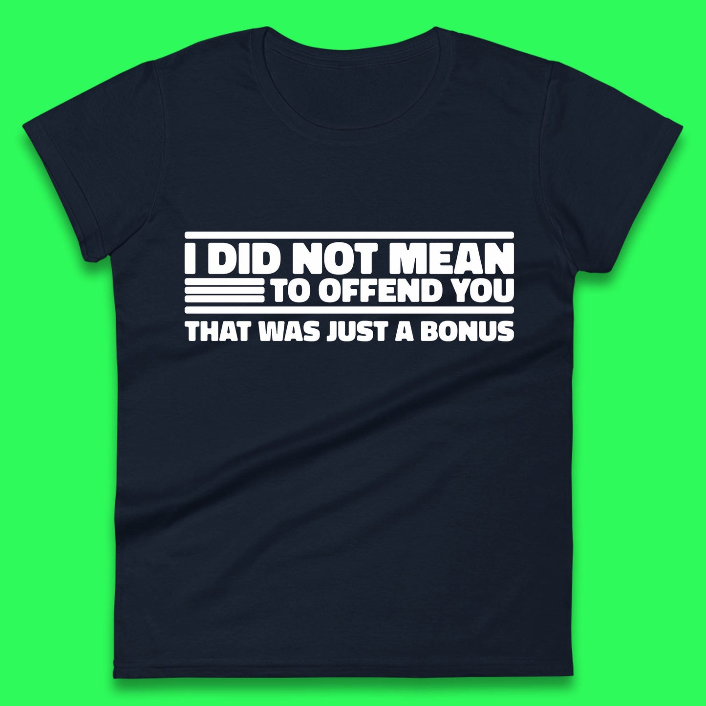 I Did Not Mean To Offend You That Was Just A Bonus Funny Sarcastic Humor Novelty Womens Tee Top