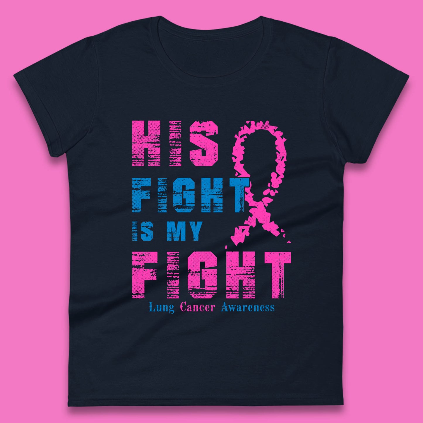 His Fight Is My Fight Lung Cancer Awareness Warrior Fighter Cancer Support Womens Tee Top
