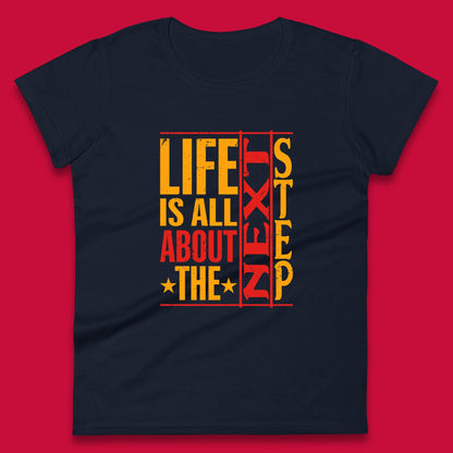 Life Is All About The Next Step Motivational Quote Gift Womens Tee Top