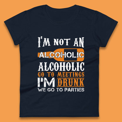 I'm Not An Alcoholic Womens T-Shirt