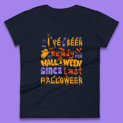 I've Been Ready For Halloween Since Last Halloween Pumpkin Spice Spooky Vibes Womens Tee Top