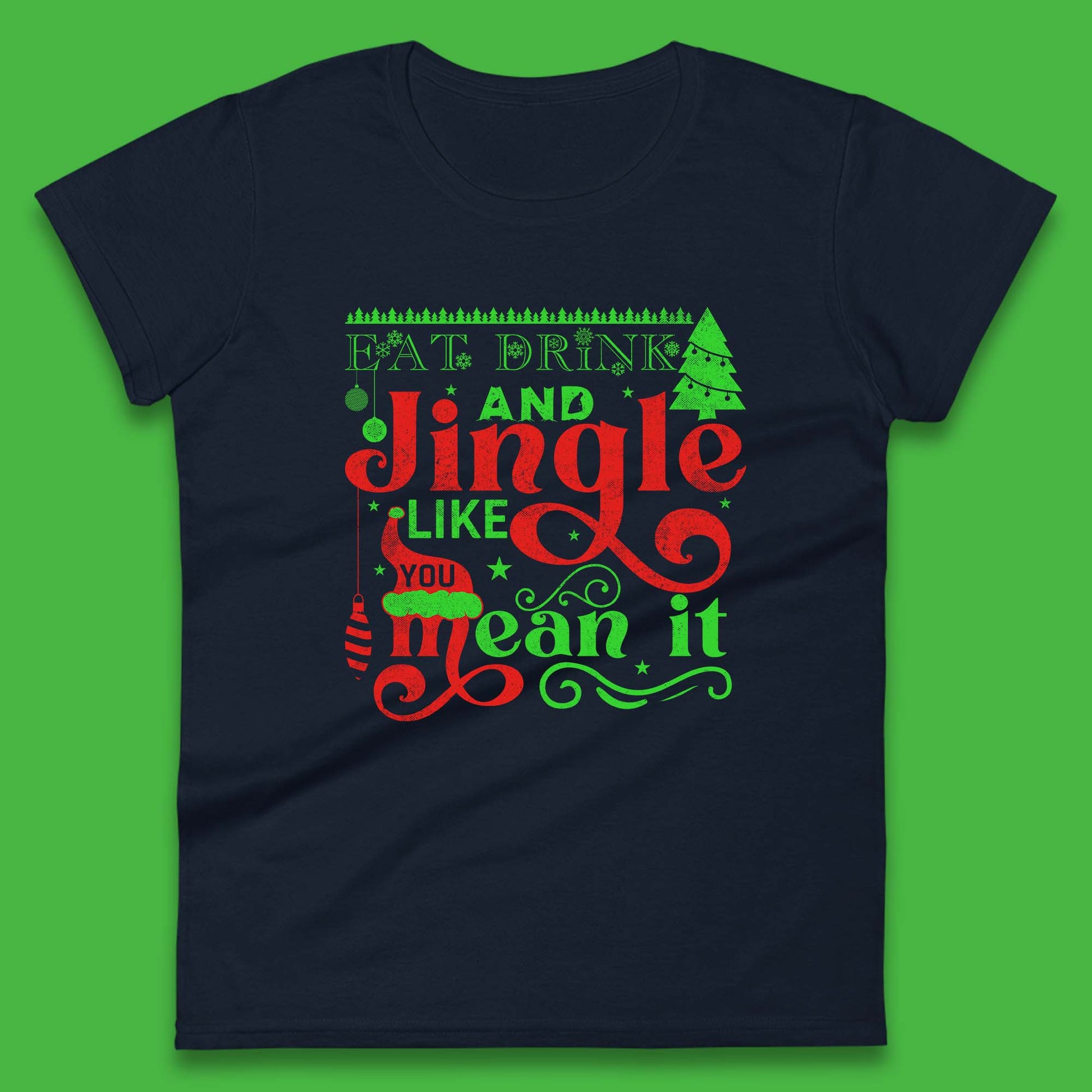 eat drink and jingle like you mean it womens t shirt